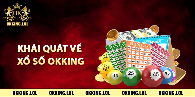 Xổ Số Okking – Cơ Hội Trúng Thưởng Không Giới Hạn 1 Khái quát về xổ số Okking
