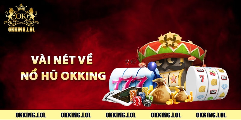 Nổ Hũ Okking – Khám Phá Cơ Hội Vàng Từng Vòng Quay 1 Tìm hiểu vài nét về nổ hũ Okking